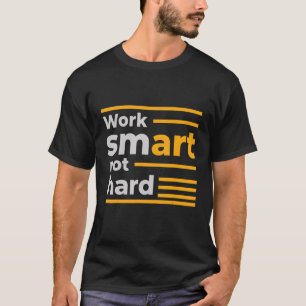 T-shirt Travailler intelligemment et pas dur