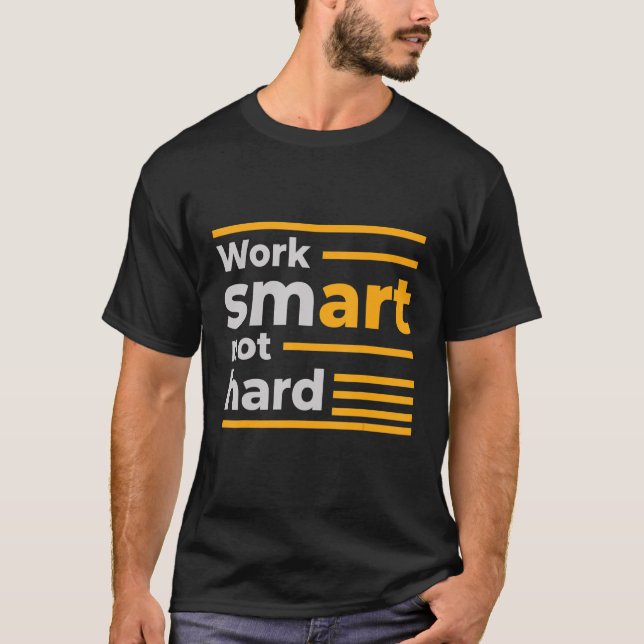 T-shirt Travailler intelligemment et pas dur (Devant)