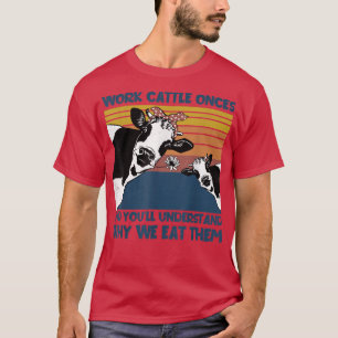 T-shirt Travailler La Vache Une Fois Pourquoi Nous Les Man