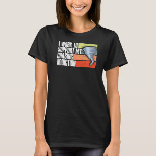 T-shirt Travailler Pour Appuyer Mon Chaser De Tempête De T
