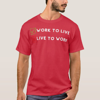 T-shirt Travailler pour ne pas vivre pour travailler