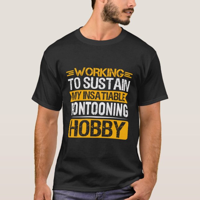 T-shirt Travailler Pour Soutenir Mon Hobby De Pontooning I (Devant)