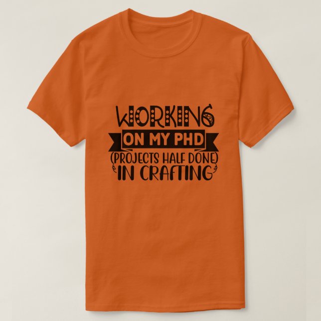 T-shirt Travailler sur mes projets PHD à moitié réalisés d (Design devant)