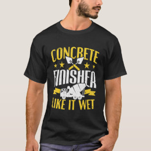 T-shirt Travailleur de ciment comme il humide Finisseur de
