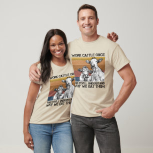T-shirt Travaillez du bétail une fois et vous comprendrez