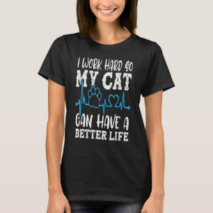 T-shirt Travaillez dur afin que mon chat puisse avoir une