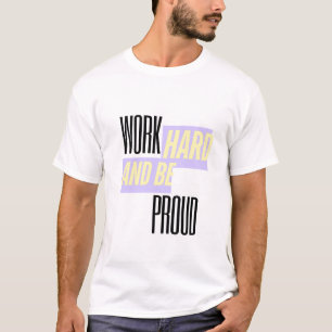 T-shirt Travaillez dur et soyez fier, Inspirant, Motivatio