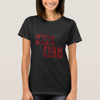 T-shirt Travaillez dur, pêchez encore plus dur