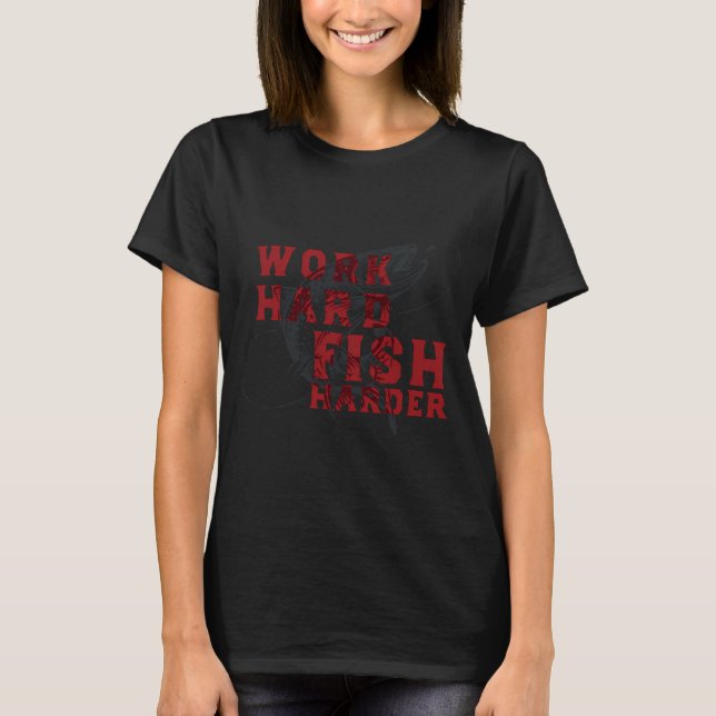 T-shirt Travaillez dur, pêchez encore plus dur (Devant)