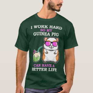 T-shirt Travaillez dur pour que le Cochon de Guinée ait un