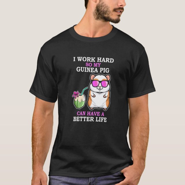T-shirt Travaillez dur Pour Que Le Cochon De Guinée Ait Un (Devant)