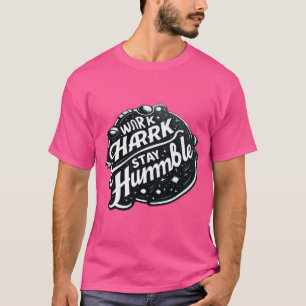 T-shirt Travaillez dur, restez humble - L'essentiel du suc