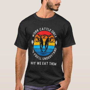 T-shirt Travaillez le bétail une fois et vous comprendrez