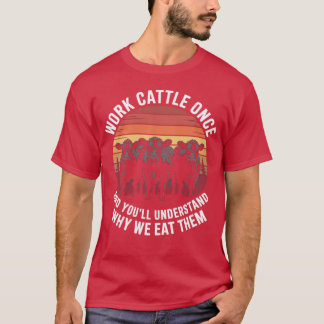 T-shirt Travaillez le bétail une fois et vous comprendrez