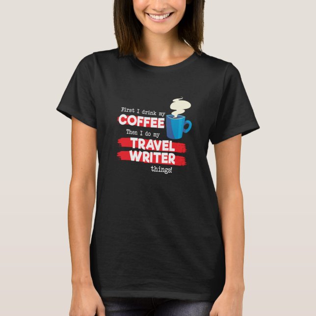 T-shirt Travel Writer & Coffee  Appreciation Saying (Devant)
