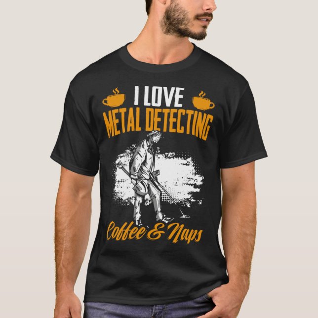 T-shirt Treasure Hunting Coffee And Naps Detectorist Metal (Devant)