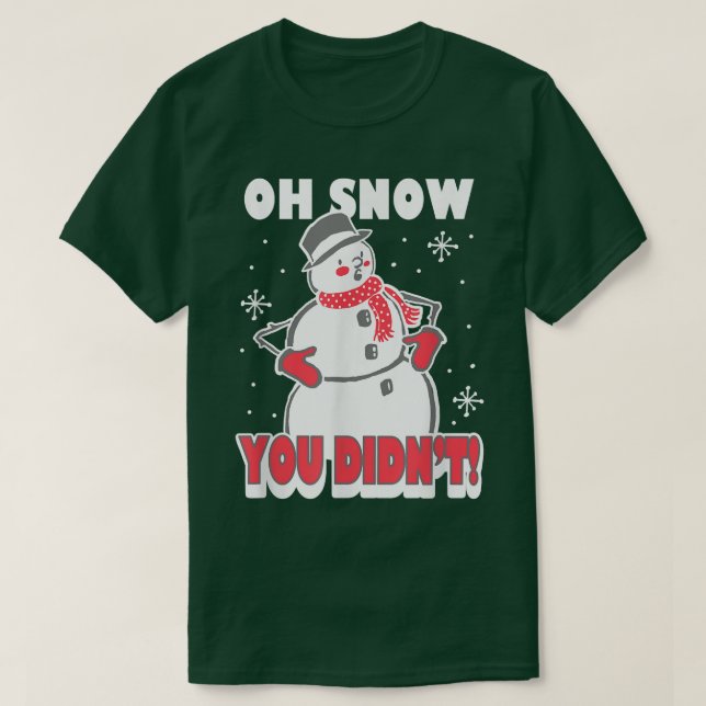 T-shirt Trendy Oh Snow You Didn't Snowman  (Design devant)