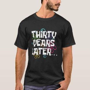T-shirt Trente ans plus tard Funny 30 ans 30e anniversaire