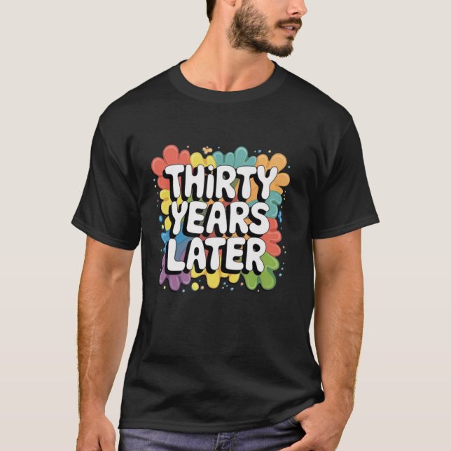 T-shirt Trente ans plus tard Funny 30 ans 30e anniversaire (Devant)
