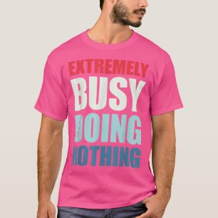 T-shirt Très Occupé À Ne Rien Faire