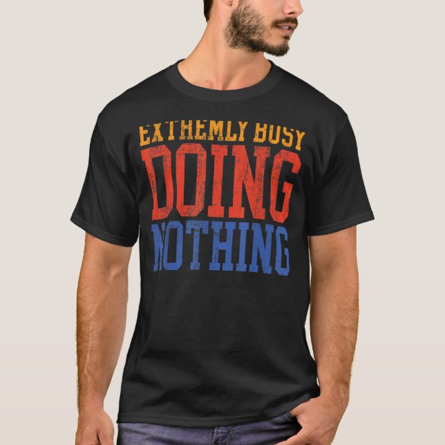 T-shirt Très Occupé À Ne Rien Faire De Lazy (Devant)