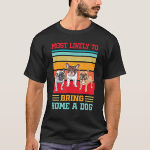 T-shirt Très Probable D'Amener À La Maison Un Chien Amusan