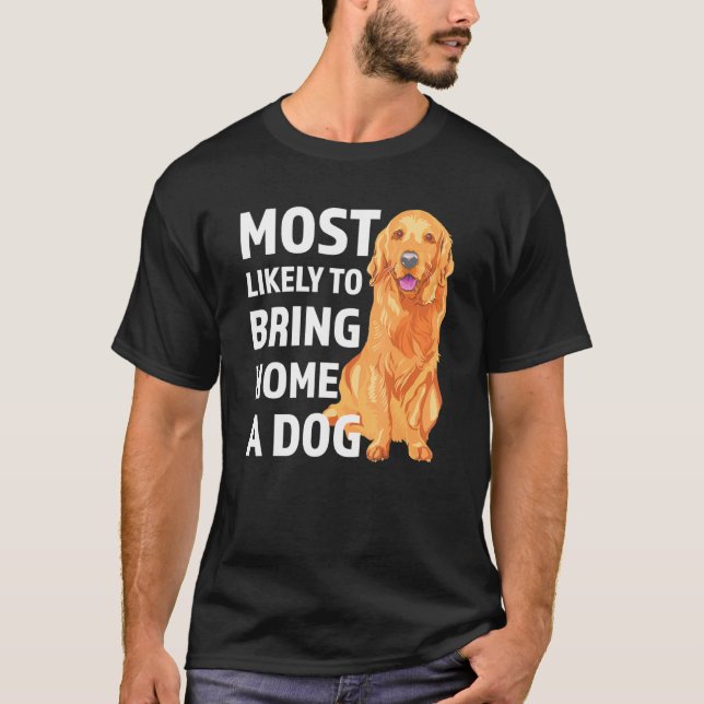 T-shirt Très Probable D'Apporter À La Maison Un Chien Amus (Devant)