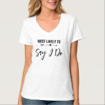 T-shirt Très probable de dire que je fais Bachelorette mar<br><div class="desc">Assurez-vous que tout le monde sache qu'elle est la mariée avec ce t-shirt amusant pour les fêtes de bachelorette. Vous pouvez changer la couleur de l'arrière - plan ou le texte,  pour customiser pour votre occasion.</div>