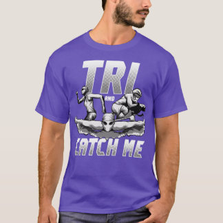 T-shirt Tri Catch Me TriathlonTriathlètes Run Bike Swim Gi