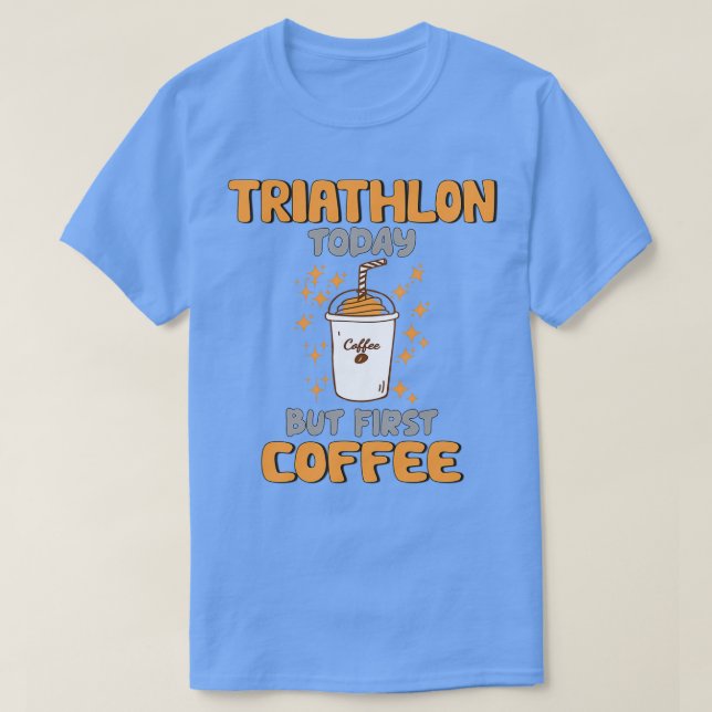 T-shirt Triathlon aujourd'hui mais premier café (Design devant)