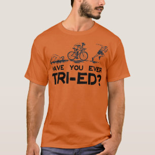 T-shirt Triathlon Avez-Vous Déjà Essayé