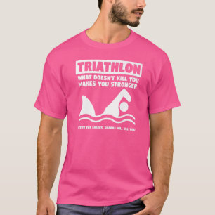 T-shirt Triathlon Ce qui ne vous tue pas vous rend plus fo