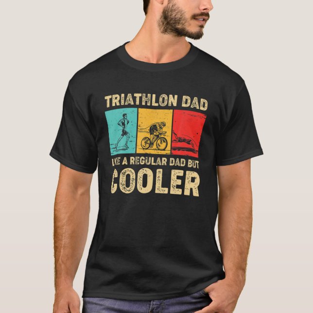 T-shirt Triathlon Dad Like A Regular Dad But Cooler Father (Devant)