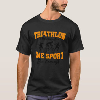 T-shirt Triathlon Parce Qu'Un Sport Ne Suffit Pas À Cycler