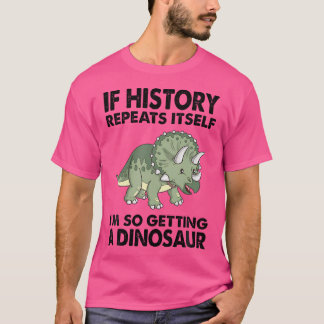 T-shirt Tricératops Si L'Histoire Se Répète, J'Obtiens Une
