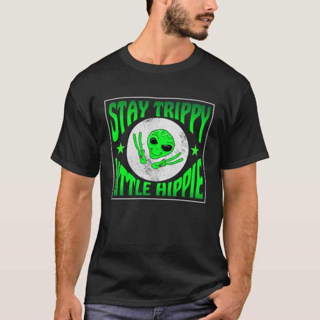 T-shirt Trippy Alien Saying Stay Trippy Little Hippie Quot (Devant)