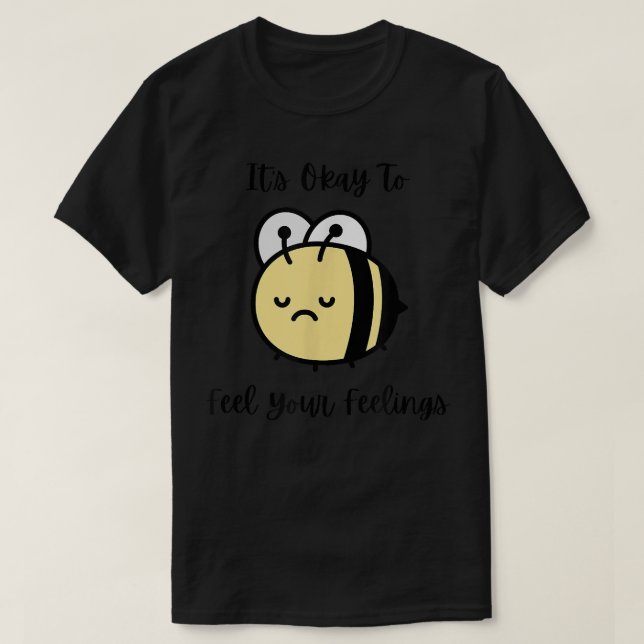 T-shirt Triste Bee Mental Health mignonne C'est bon de sen (Design devant)