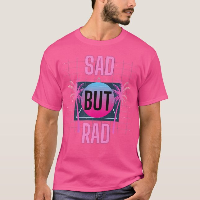 T-shirt Triste Mais Rad Électro Synthwave 80S (Devant)