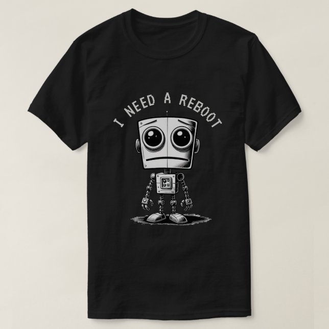 T-shirt Triste Robot - J'Ai Besoin D'Un Redémarrage (Design devant)
