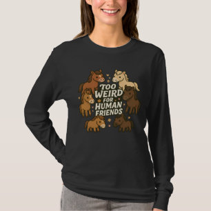 T-shirt Trop bizarre pour des amis humains - Cheval
