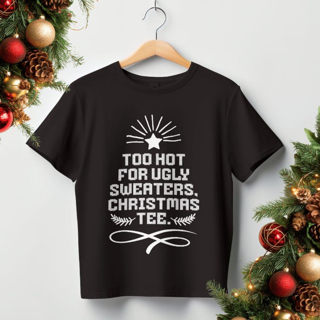 T-shirt Trop Chaud Pour Les Chauffeurs Laides, Tee De Noël (Too Hot For Ugly Sweaters, Christmas Tee Funny Shirt,)
