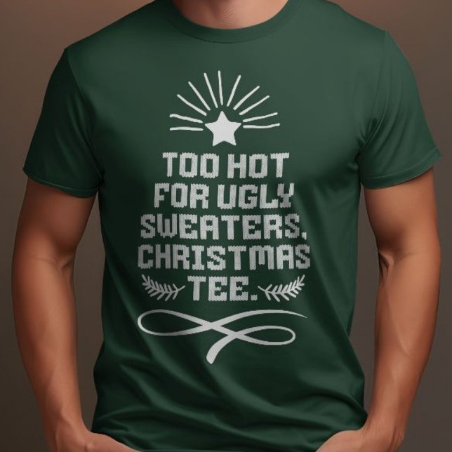 T-shirt Trop Chaud Pour Les Chauffeurs Vilains, Vert Tee D (Too Hot For Ugly Sweaters, Christmas Tee Funny )