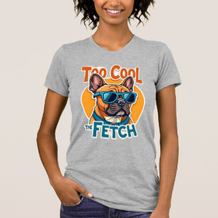 T-shirt Trop Cool pour Fetch Bouledogue Français Lunettes
