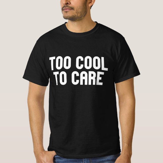 T-shirt Trop Cool Pour Se Soucier (Devant)