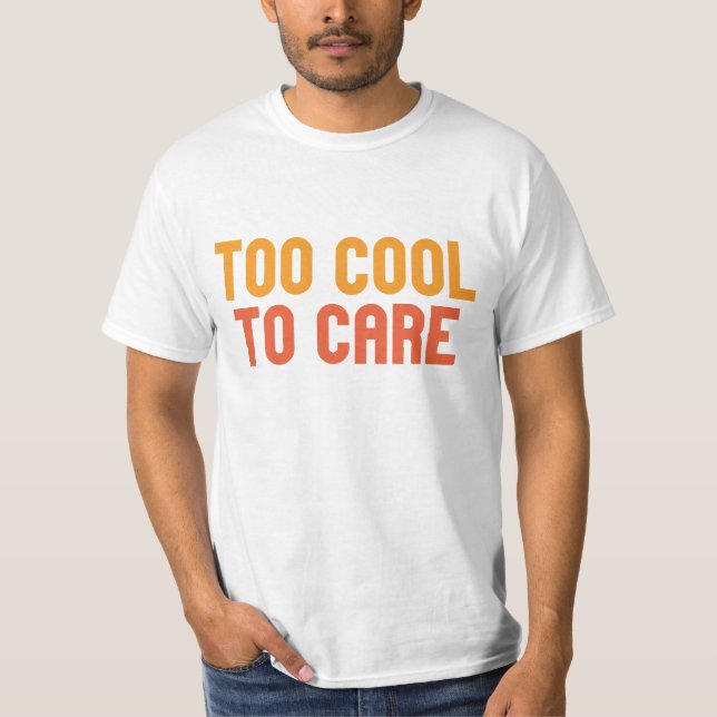 T-shirt Trop Cool Pour S'en Soucier (Devant)
