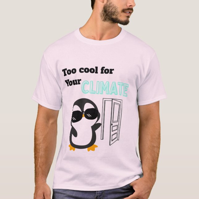 T-shirt Trop Cool pour Votre Climat Pingouin Drôle (Devant)