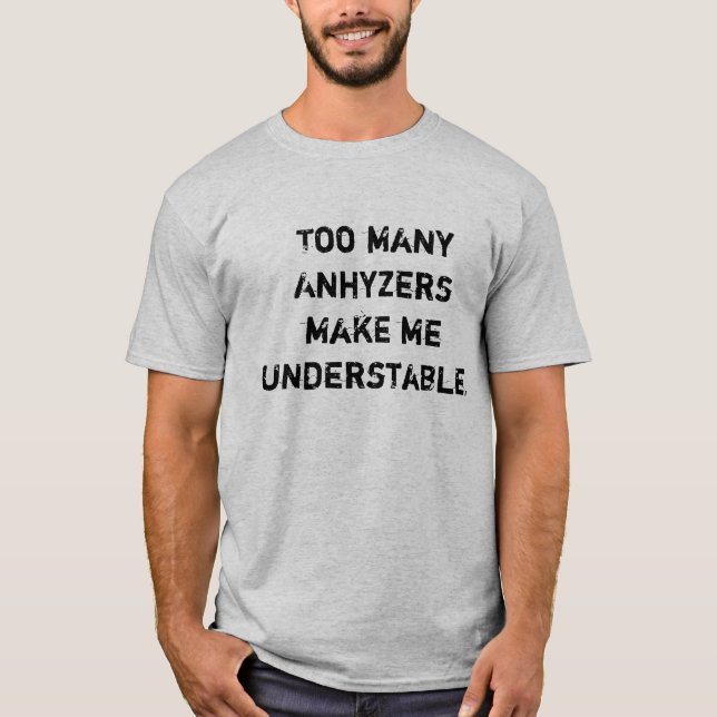 T-shirt Trop d'Anhyzers me font Understable (Devant)