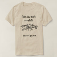 Trop de chemise humoristique de Cajun d'écrevisses
