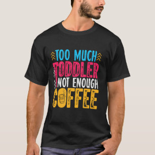 T-shirt Trop De Jeune Pas Suffisamment De Café Caféine Add