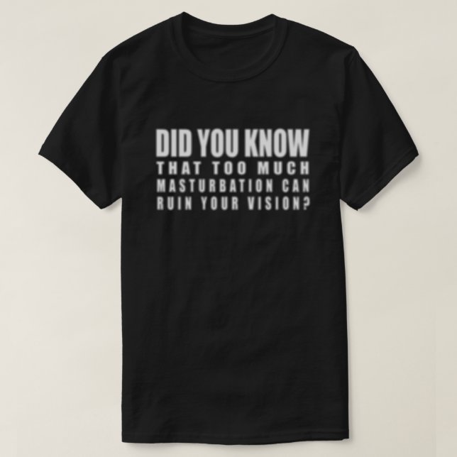 T-shirt Trop de masturbation peut ruiner votre vision - dr (Design devant)
